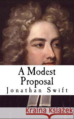 A Modest Proposal Dr Jonathan Swift 9781725049949 Createspace Independent Publishing Platform