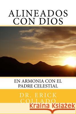 Alineados Con Dios: En Armonia Con El Padre Celestial Dr Erick Collado 9781725051409