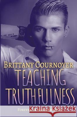 Teaching Truthfulness: Forever in Middlebury Book 3 Brittany Cournoyer 9781725051430 Createspace Independent Publishing Platform