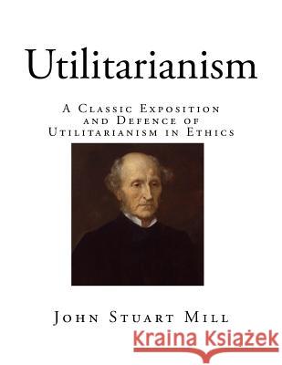 Utilitarianism John Stuart Mill 9781725051911 Createspace Independent Publishing Platform