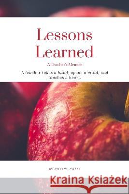Lessons Learned: A Teacher's Memoir Cheryl Cofer 9781725052154 Createspace Independent Publishing Platform