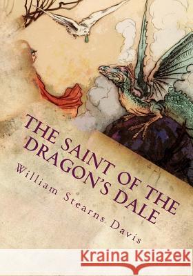 The Saint of the Dragon's Dale William Stearns Davis 9781725061644