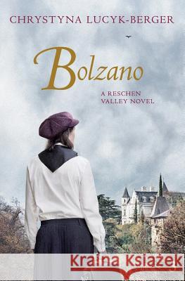 Bolzano: A Reschen Valley Novel 3 Chrystyna Lucyk-Berger 9781725061927 Createspace Independent Publishing Platform