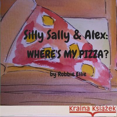 Where's My Pizza Robbie Ellie 9781725064553 Createspace Independent Publishing Platform