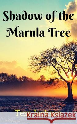 Shadow of the Marula Tree Tess Jackson 9781725066816 Createspace Independent Publishing Platform