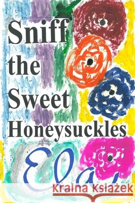 Sniff the Sweet Honeysuckles Ela 9781725074422 Createspace Independent Publishing Platform