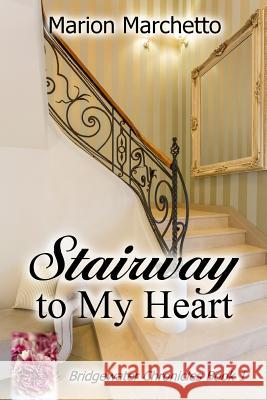 Stairway To My Heart: The Bridgewater Chronicles Book 1 Marchetto, Marion 9781725083035 Createspace Independent Publishing Platform