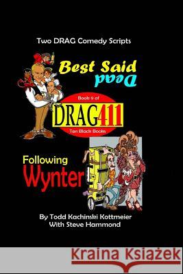 DRAG411's Best Said Dead / Following Wynter: Two Scripts, Book 9 Kachinski Kottmeier, Infamous Todd 9781725086685 Createspace Independent Publishing Platform