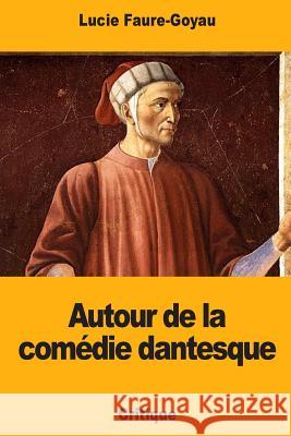 Autour de la comédie dantesque Faure-Goyau, Lucie 9781725090897 Createspace Independent Publishing Platform