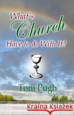 What's Church Have To Do With It? Pugh, Toni 9781725098091