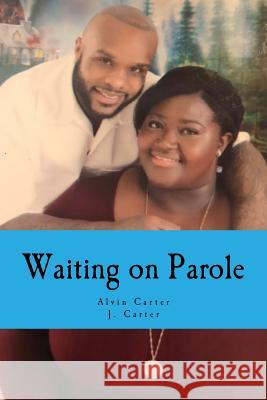 Waiting on Parole Alvin Carter J. Carter 9781725099012 Createspace Independent Publishing Platform