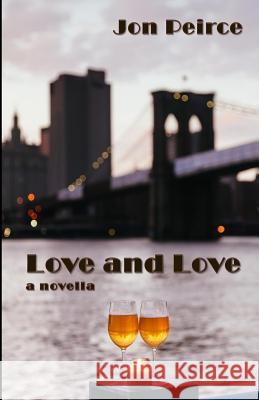 Love and Love Jon Peirce 9781725099852 Createspace Independent Publishing Platform