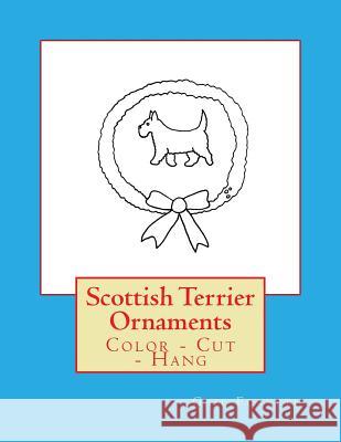 Scottish Terrier Ornaments: Color - Cut - Hang Gail Forsyth 9781725100282 Createspace Independent Publishing Platform