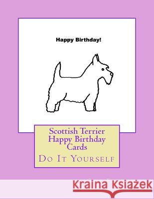 Scottish Terrier Happy Birthday Cards: Do It Yourself Gail Forsyth 9781725100381 Createspace Independent Publishing Platform