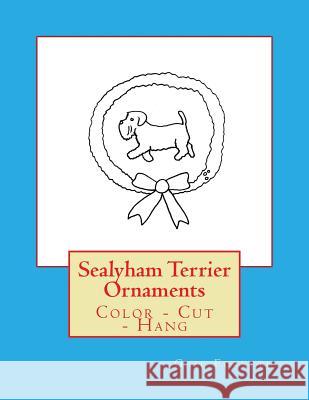 Sealyham Terrier Ornaments: Color - Cut - Hang Gail Forsyth 9781725100664 Createspace Independent Publishing Platform