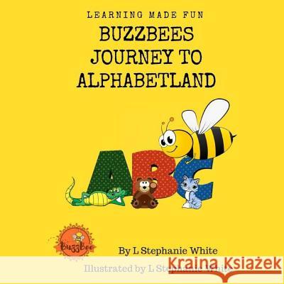 Buzzbees Journey To Alphabetland White, L. Stephanie 9781725101661