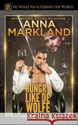 Hungry Like de Wolfe Anna Markland 9781725106093 Createspace Independent Publishing Platform