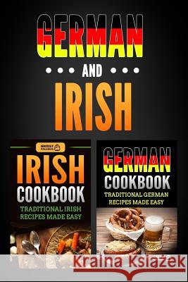 German Cookbook: Traditional German Recipes Made Easy & Irish Cookbook: Traditional Irish Recipes Made Easy Grizzly Publishing 9781725113183 Createspace Independent Publishing Platform