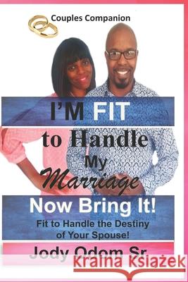 I'm Fit to Handle My Marriage: Fit to Handle the Destiny of Your Spouse Jody Odo 9781725124691