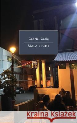 Mala leche Carle, Gabriel 9781725126626 Createspace Independent Publishing Platform