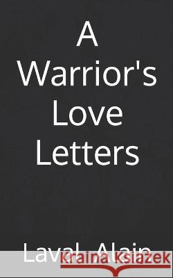 A Warrior\'s love letters Laval Andy Alain 9781725129894 Createspace Independent Publishing Platform