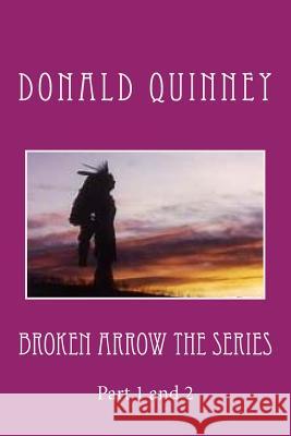 Broken Arrow the Series: Part 1 and 2 Donald James Quinney 9781725133808 Createspace Independent Publishing Platform