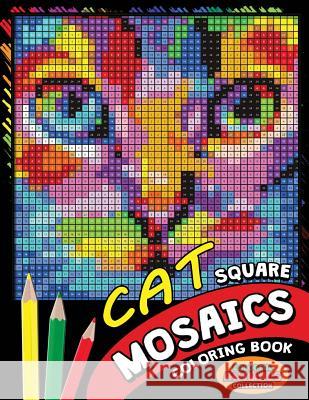 Cat Square Mosaics Coloring Book: Colorful Animals Coloring Pages Color by Number Puzzle Kodomo Publishing 9781725134201 Createspace Independent Publishing Platform