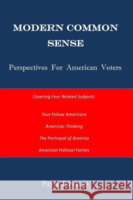 Modern Common Sense: Perspectives For American Voters Payne Edwards 9781725134324 Createspace Independent Publishing Platform