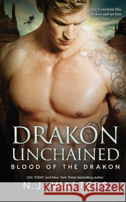 Drakon Unchained N. J. Walters 9781725135840 Createspace Independent Publishing Platform