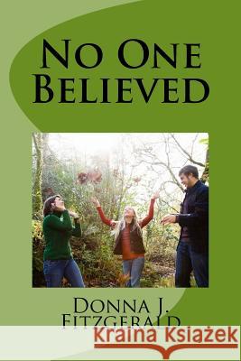 No One Believed Donna J. Fitzgerald 9781725138278 Createspace Independent Publishing Platform