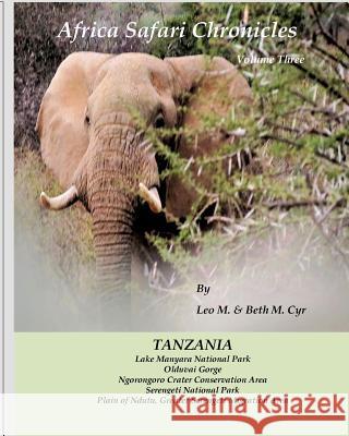 Africa Safari Chronicles: Tanzania Leo M. Cyr Beth M. Cyr 9781725139916 Createspace Independent Publishing Platform