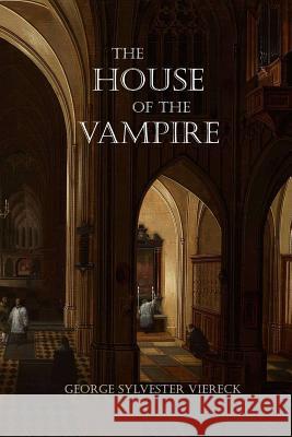 The House of the Vampire George Sylvester Viereck 9781725142060
