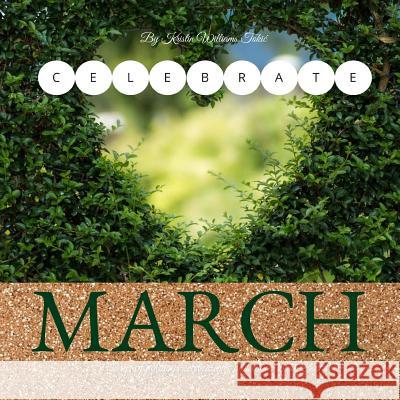 Celebrate March: 31- Days of holidays, celebrations, and lesson plans! Tokic, Kristin Williams 9781725145931 Createspace Independent Publishing Platform