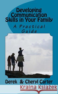 Developing Communication Skills in Your Family Derek Carter Cheryl Carter 9781725147034