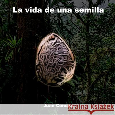 La vida de una semilla Juan E. Concha 9781725152250