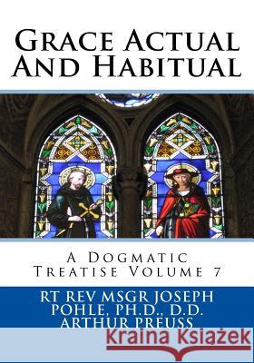 Grace Actual And Habitual: A Dogmatic Treatise Volume 7 Preuss, Arthur 9781725157866 Createspace Independent Publishing Platform