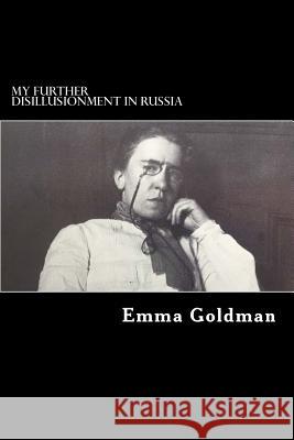 My Further Disillusionment in Russia Emma Goldman 9781725158702