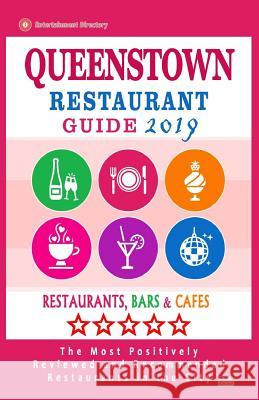 Queenstown Restaurant Guide 2019: Best Rated Restaurants in Queenstown, Singapore - Restaurants, Bars and Cafes recommended for Tourist, 2019 Shaara, Sam K. 9781725160262 Createspace Independent Publishing Platform