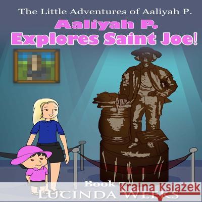 Aaliyah P. Explores Saint Joe! Lucinda Weeks 9781725161467 Createspace Independent Publishing Platform