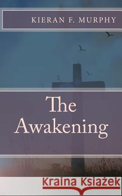 The Awakening Kieran Francis Murphy 9781725165274