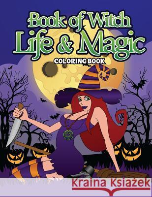 Book Of Witch Life And Magic Coloring Book: A Dark Fantasy Coloring Book Gift for Witch Lovers - Night Magic for Witches, Wiccans, Wizards and Spell C Winters, Elvira 9781725168831