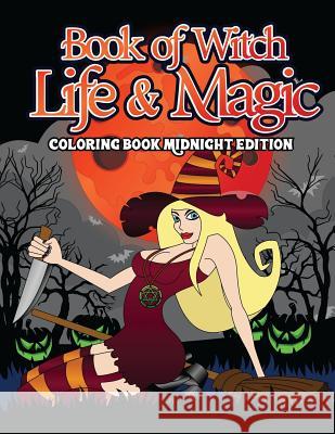 Book Of Witch Life And Magic Coloring Book Midnight Edition: A Spellbinding Activity Book of Shadows and Night Magic for Witches, Wiccans, Wizards and Winters, Elvira 9781725169241 Createspace Independent Publishing Platform