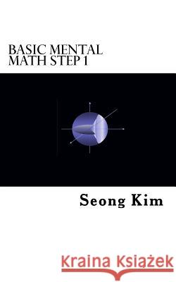 Basic Mental Math Step 1 Seong R. Kim 9781725172746 Createspace Independent Publishing Platform