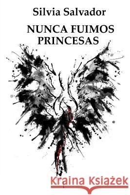 Nunca fuimos princesas Silvia Salvador 9781725186705 Createspace Independent Publishing Platform