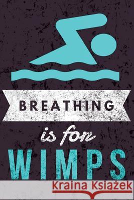 Breathing is for Wimps Swimming Giftstore 9781725195462 Createspace Independent Publishing Platform