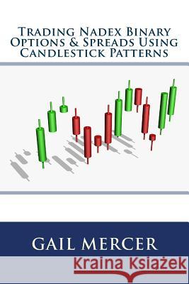 Trading Nadex Binary Options & Spreads Using Candlestick Patterns MS Gail Mercer 9781725198920 Createspace Independent Publishing Platform