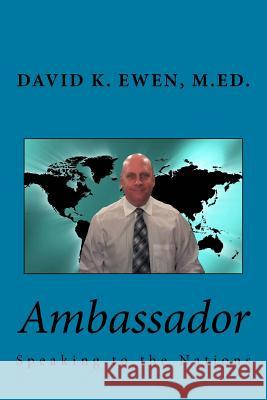 Ambassador: Speaking to the Nations David K. Ewe 9781725199972 Createspace Independent Publishing Platform