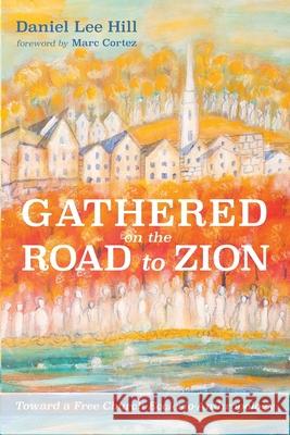 Gathered on the Road to Zion Daniel Lee Hill Marc Cortez 9781725250772 Pickwick Publications