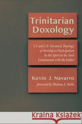 Trinitarian Doxology Kevin J. Navarro Thomas a. Noble 9781725250987