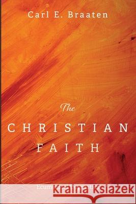 The Christian Faith Carl E. Braaten 9781725251465 Cascade Books